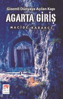 Agarta Giriş / Gizemli Dünyaya Açılan Kapı - Macide Kabakcı PDF İndir