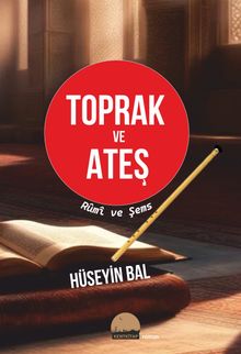 Toprak ve Ateş  Rumi ve Şems - Hüseyin Bal PDF İndir