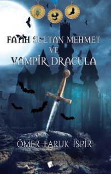 Fatih Sultan Mehmet ve Vampir Dracula - Ömer Faruk İspir PDF İndir