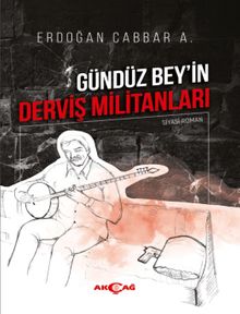 Gündüz Bey'in Derviş Militanları - Erdoğan Cabbar A.