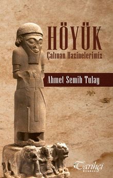 Höyük  Çalınan Hazinelerimiz - Ahmet Semih Tulay PDF İndir
