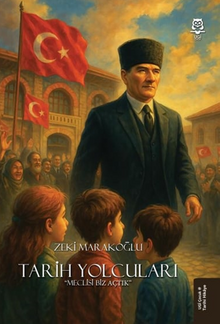 Tarih Yolcuları “Meclisi Biz Açtık” - Zeki Marakoğlu PDF İndir
