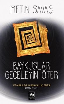 Baykuşlar Geceleyin Öter  İstanbul'da Karnaval Üçlemesi - Birinci Kitap - Metin Savaş