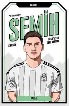 Semih Kılıçsoy Beşiktaş’ın Genç Kartalı - Ada Gökce PDF İndir