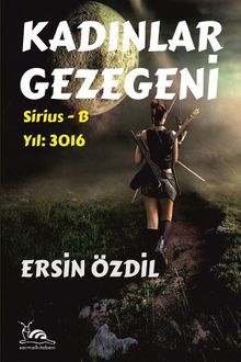 Kadınlar Gezegeni  Sirius-B Yıl:3016 - Ersin Özdil PDF İndir
