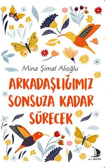 Arkadaşlığımız Sonsuza Kadar Sürecek - Mina Şimal Alioğlu PDF İndir