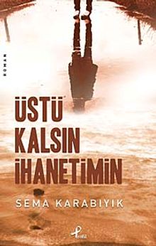 Üstü Kalsın İhanetimin - Sema Karabıyık PDF İndir