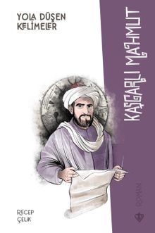 Yola Düşen Kelimeler Kaşgarlı Mahmut - Recep Çelik PDF İndir
