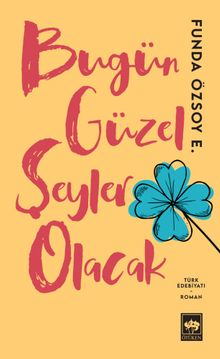 Bugün Güzel Şeyler Olacak - Funda Özsoy Erdoğan PDF İndir
