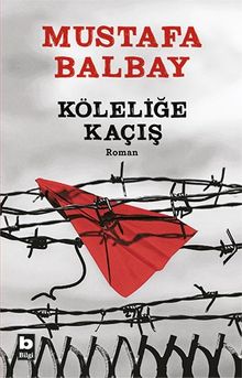 Köleliğe Kaçış - Mustafa Balbay PDF İndir