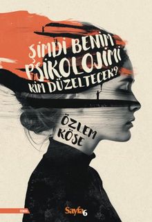 Şimdi Benim Psikolojimi Kim Düzeltecek? - Özlem Köse PDF İndir