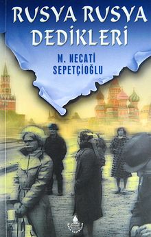 Rusya Rusya Dedikleri - Mustafa Necati Sepetçioğlu PDF İndir