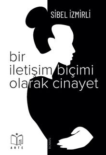Bir İletişim Biçimi Olarak Cinayet - Sibel İzmirli