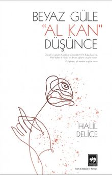 Beyaz Güle Al Kan Düşünce - Halil Delice PDF İndir