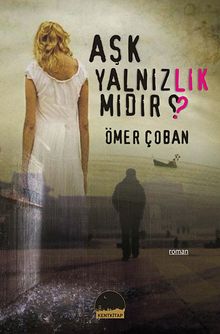 Aşk Yalnızlık mıdır? - Ömer Çoban PDF İndir