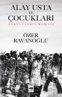 Alay Usta ve Çocukları  Ülkücülerin Romanı - Özer Ravanoğlu