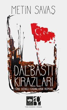 Dalbastı Kirazları  Türk Ocaklı Kadınların Romanı - Metin Savaş PDF İndir