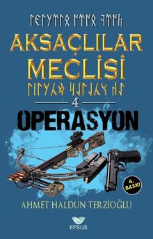 Aksaçlılar Meclisi 4 / Operasyon - Ahmet Haldun Terzioğlu PDF İndir