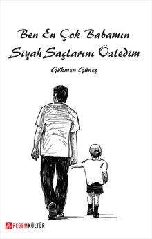 Ben En Çok Babamın Siyah Saçlarını Özledim - Gökmen Güneş PDF İndir