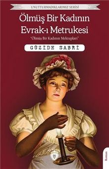 Ölmüş Bir Kadının Evrakı Metrukesi / Unutturmadıklarımız Serisi - Güzide Sabri PDF İndir