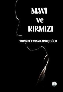 Mavi ve Kırmızı - Turgut Emrah Ardıçoğlu PDF İndir