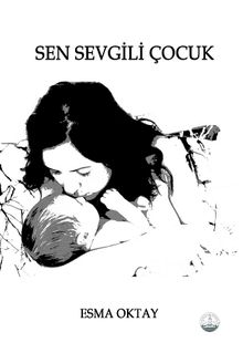Sen Sevgili Çocuk - Esma Oktay PDF İndir