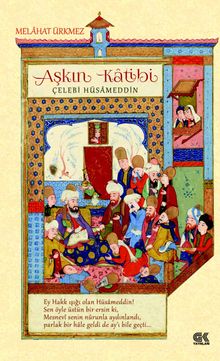 Aşkın Katibi Çelebi Hüsameddin - Melahat Kıyak Ürkmez PDF İndir