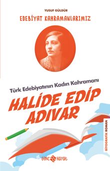 Halide Edip Adıvar / Edebiyat Kahramanlarımız 4 - Yusuf Güldür
