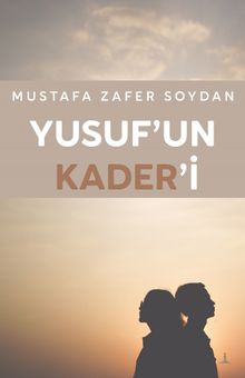 Yusuf'un Kaderi - Mustafa Zafer Soydan PDF İndir