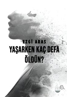 Yaşarken Kaç Defa Öldün? - Ezgi Aras PDF İndir