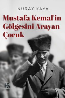 Mustafa Kemal'in Gölgesini Arayan Çocuk - Nuray Kaya PDF İndir