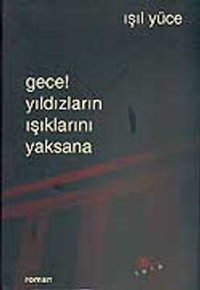 Gece! Yıldızların Işıklarını Yaksana - Işıl Yüce PDF İndir