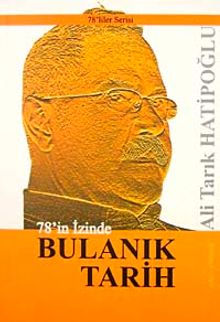 78'in İzinde Bulanık Tarih - Ali Tarık Hatipoğlu PDF İndir