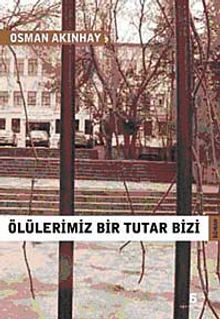 Ölülerimiz Bir Tutar Bizi - Osman Akınhay