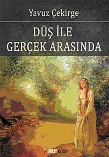 Düş ile Gerçek Arasında - Yavuz Çekirge