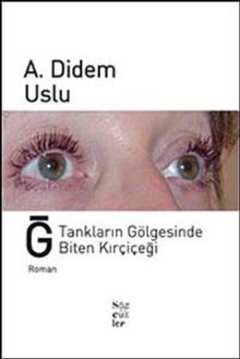 Ğ Tankların Gölgesinde Biten Kırçiçeği - A. Didem Uslu PDF İndir