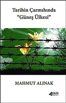 Tarihin Çarmıhında Güneş Ülkesi - Mahmut Alınak