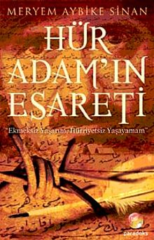 Hür Adam'ın Esareti  Ekmeksiz Yaşarım Hürriyetsiz Yaşayamam - Meryem Aybike Sinan PDF İndir