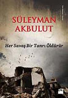 Her Savaş Bir Tanrı Öldürür - Süleyman Akbulut PDF İndir