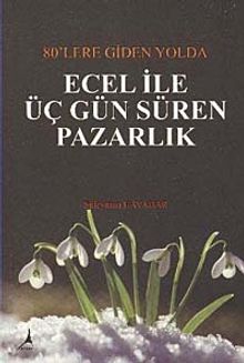 80'lere Giden Yolda Ecel ile Üç Gün Süren Pazarlık - Süleyman Havadar PDF İndir