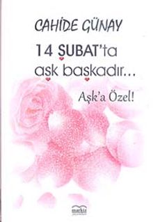 14 Şubat'ta Aşk Başkadır... / Aşka Özel! - Cahide Günay PDF İndir