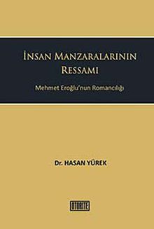İnsan Manzaralarının Ressamı  Mehmet Eroğlu'nun Romancılığı - Dr. Hasan Yürek PDF İndir