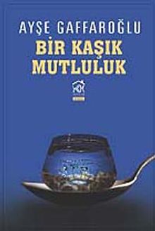 Bir Kaşık Mutluluk - Ayşe Gaffaroğlu PDF İndir