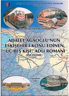 Adalet Ağaoğlu'nun Eskişehir'i Konu Edinen Üç Beş Kişi Adlı Romanı - Dr. Müzeyyen Buttanrı PDF İndir