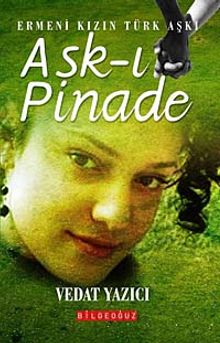 Aşk-ı Pinade  Ermeni Kızın Türk Aşkı - Vedat Yazıcı PDF İndir