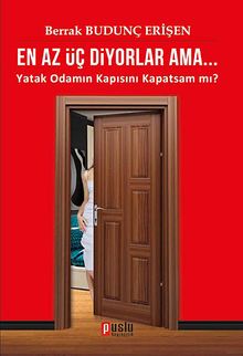 En Az Üç Diyorlar Ama...  Yatak Odamın Kapısını Kapatsam mı? - Berrak Budunç Erişen PDF İndir