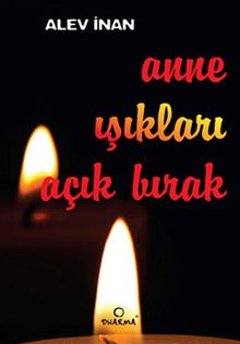 Anne Işıkları Açık Bırak - Alev İnan PDF İndir