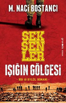 Seksenler  Işığın Gölgesi / Bir 12 Eylül Romanı - M. Naci Bostancı