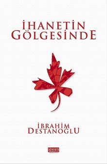 İhanetin Gölgesinde - İbrahim Destanoğlu PDF İndir