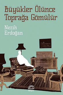 Büyükler Ölünce Toprağa Gömülür - Nezih Erdoğan PDF İndir